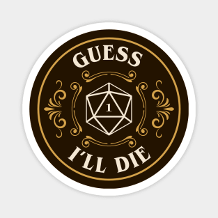 Guess Ill Die Funny Tabletop RPG Magnet